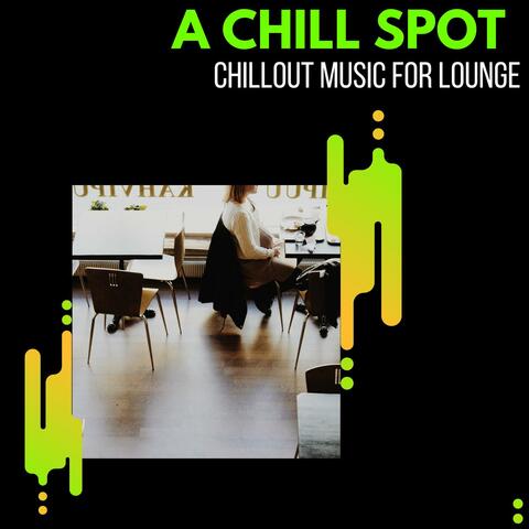 A Chill Spot - Chillout Music For Lounge