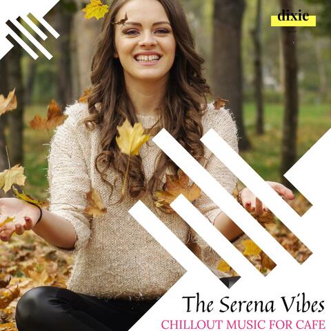 The Serena Vibes - Chillout Music For Cafe