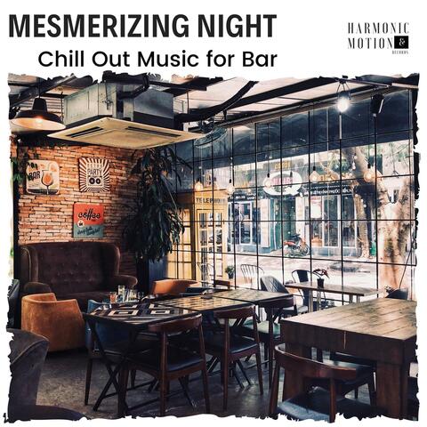 Mesmerizing Night - Chill Out Music For Bar