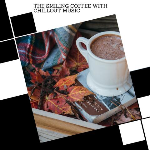 The Smiling Coffee With Chillout Music