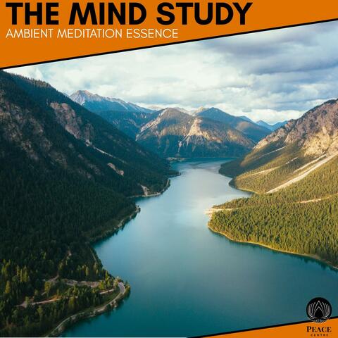 The Mind Study - Ambient Meditation Essence