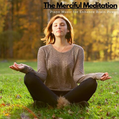 The Merciful Meditation - Piano Music For Enhance Brain Power