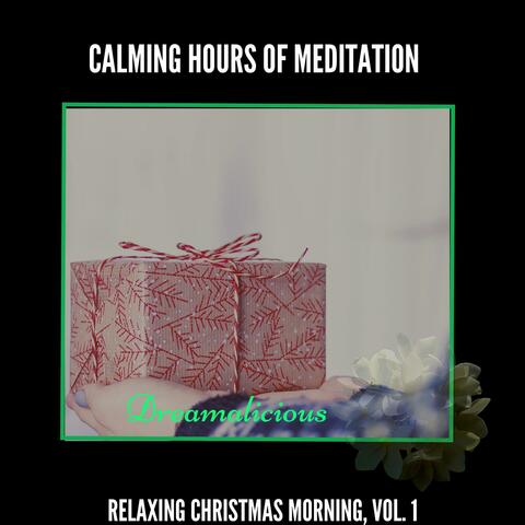 Calming Hours Of Meditation - Relaxing Christmas Morning, Vol. 1