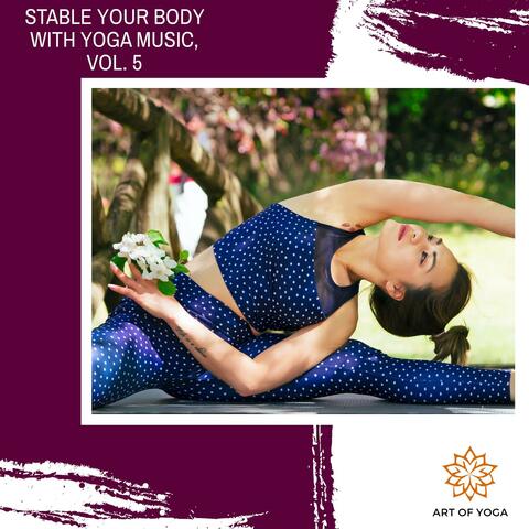 Stable Your Body With Yoga Music, Vol. 5