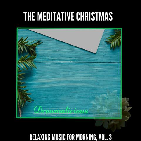 The Meditative Christmas - Relaxing Music For Morning, Vol. 3
