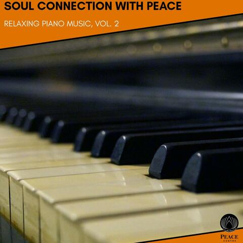 Soul Connection With Peace - Relaxing Piano Music, Vol. 2
