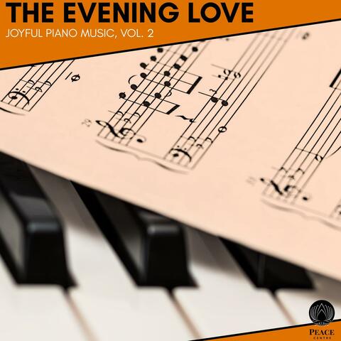 The Evening Love - Joyful Piano Music, Vol. 2