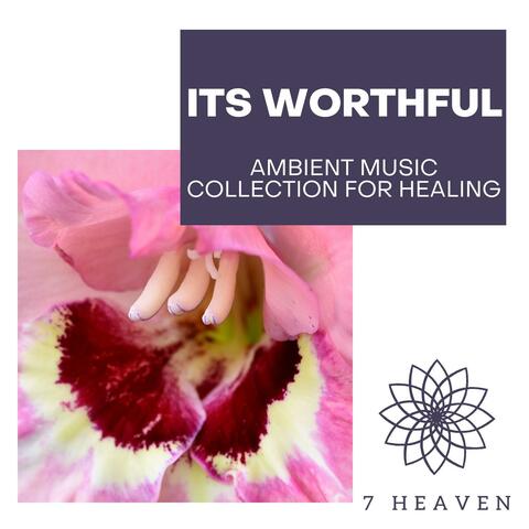 Its Worthful - Ambient Music Collection For Healing