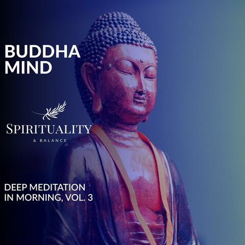 Buddha Mind - Deep Meditation In Morning, Vol. 3