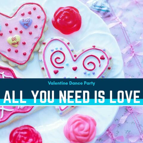 All You Need Is Love - Valentine Dance Party