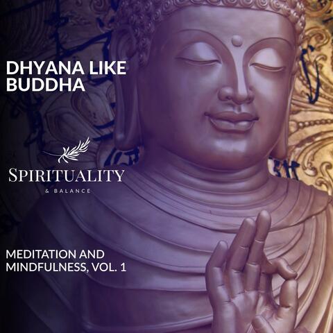 Dhyana Like Buddha - Meditation And Mindfulness, Vol. 1
