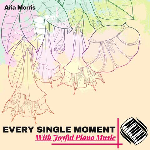 Every Single Moment With Joyful Piano Music