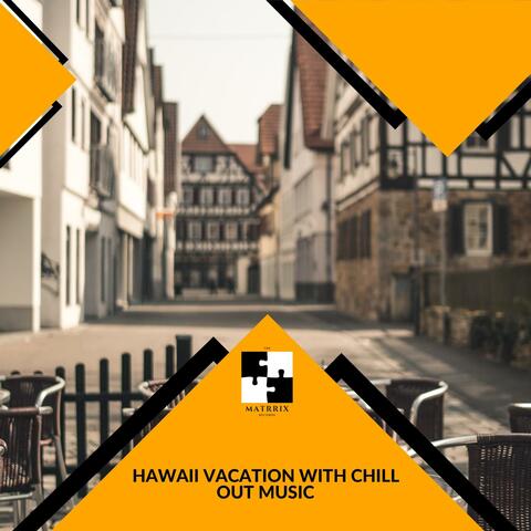 Hawaii Vacation With Chill Out Music