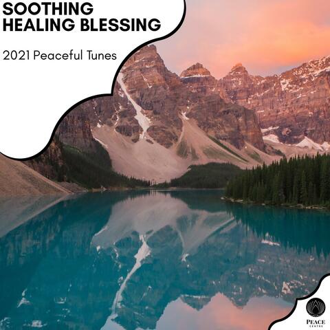 Soothing Healing Blessing - 2021 Peaceful Tunes