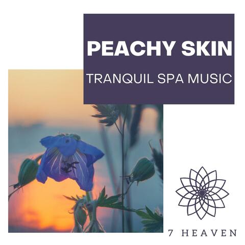 Peachy Skin - Tranquil Spa Music