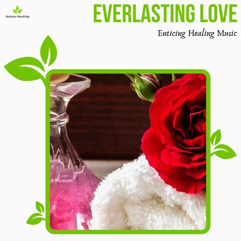 Everlasting Love - Enticing Healing Music