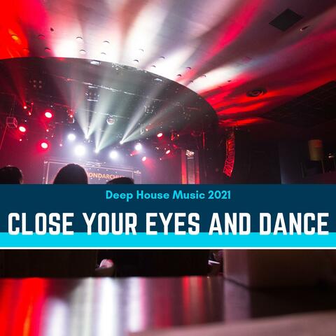 Close Your Eyes And Dance - Deep House Music 2021