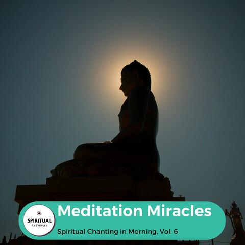 Meditation Miracles - Spiritual Chanting In Morning, Vol. 6