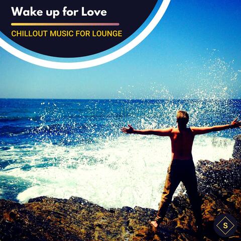 Wake Up For Love - Chillout Music For Lounge