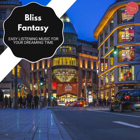 Bliss Fantasy - Easy Listening Music For Your Dreaming Time