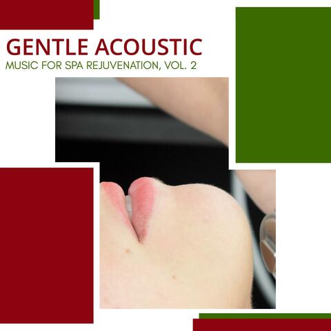 Gentle Acoustic - Music For Spa Rejuvenation, Vol. 2