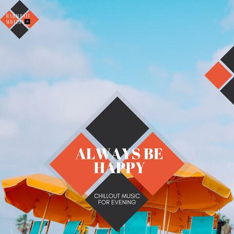 Always Be Happy - Chillout Music For Evening