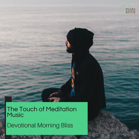 The Touch Of Meditation Music - Devotional Morning Bliss
