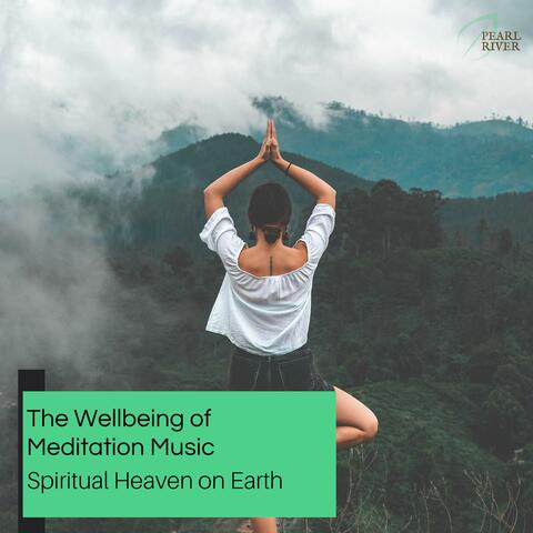 The Wellbeing Of Meditation Music - Spiritual Heaven On Earth