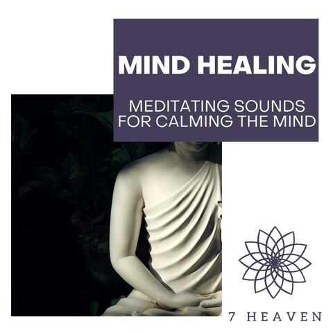 Mind Healing - Meditating Sounds For Calming The Mind