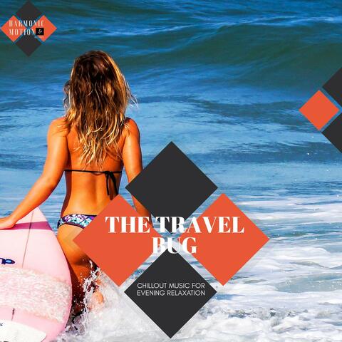 The Travel Bug - Chillout Music For Evening Relaxation