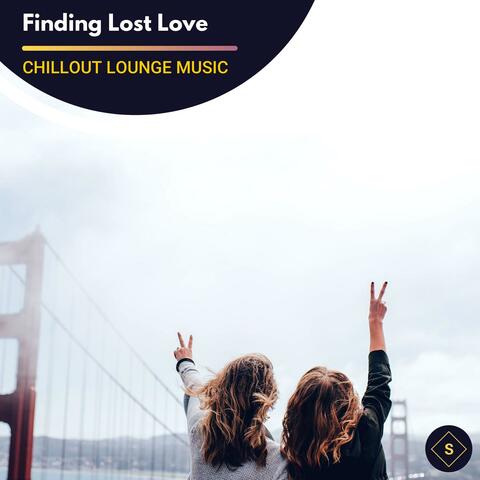 Finding Lost Love - Chillout Lounge Music
