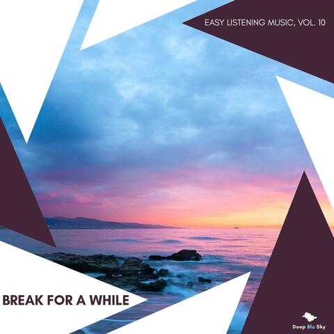 Break For A While - Easy Listening Music, Vol. 10