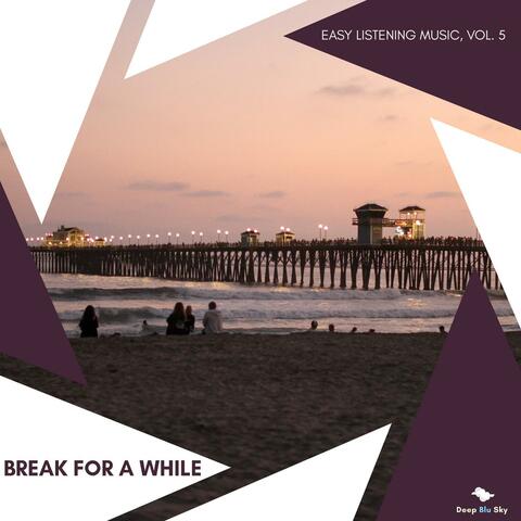 Break For A While - Easy Listening Music, Vol. 5