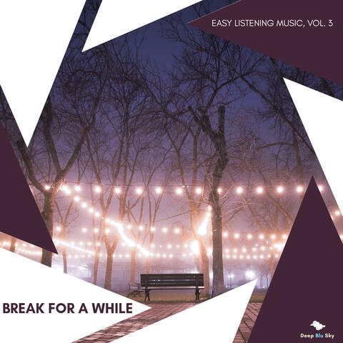 Break For A While - Easy Listening Music, Vol. 3