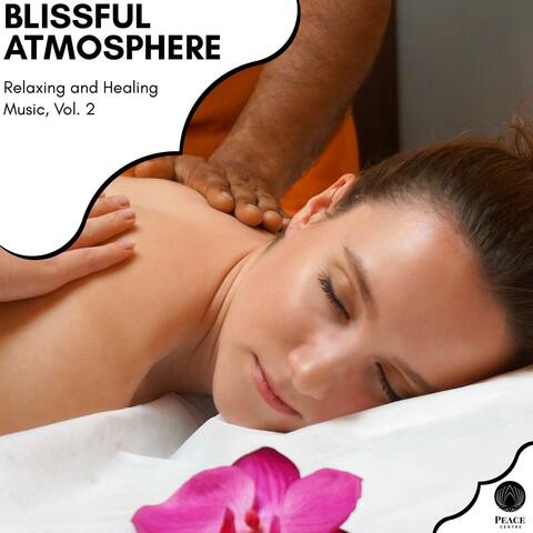 Blissful Atmosphere - Relaxing And Healing Music, Vol. 2
