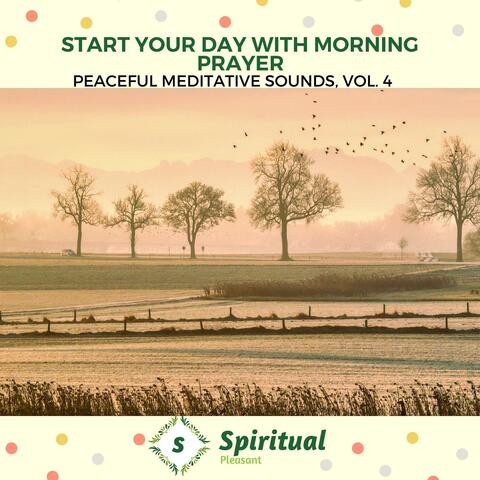 Start Your Day With Morning Prayer - Peaceful Meditative Sounds, Vol. 4
