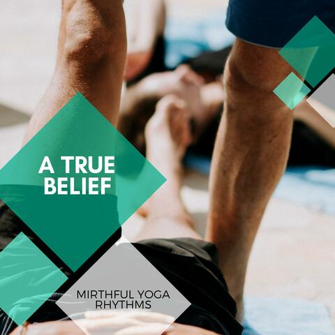 A True Belief - Mirthful Yoga Rhythms