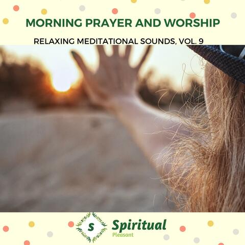 Morning Prayer And Worship - Relaxing Meditational Sounds, Vol. 9