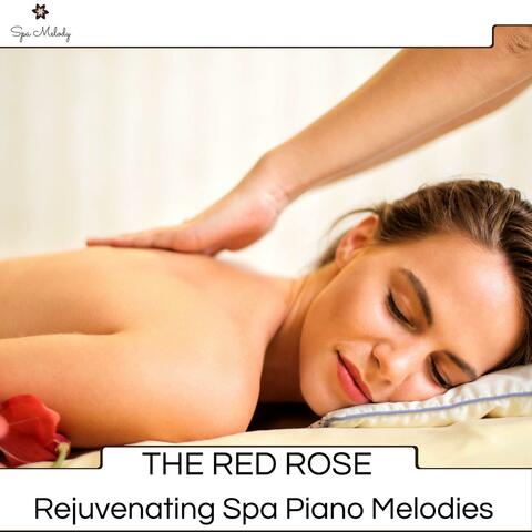 The Red Rose - Rejuvenating Spa Piano Melodies