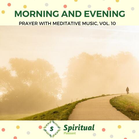 Morning And Evening - Prayer With Meditative Music, Vol. 10