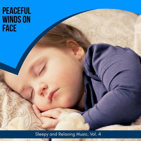 Peaceful Winds On Face - Sleepy And Relaxing Music, Vol. 4