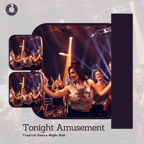 Tonight Amusement - Tropical Dance Night Hub