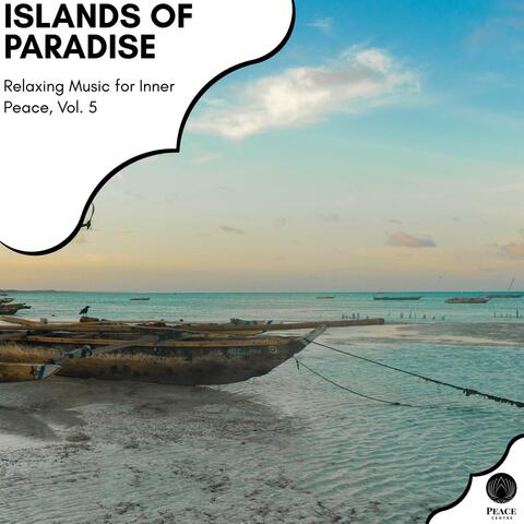 Islands Of Paradise - Relaxing Music For Inner Peace, Vol. 5