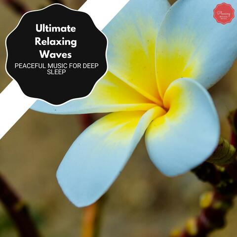 Ultimate Relaxing Waves - Peaceful Music For Deep Sleep