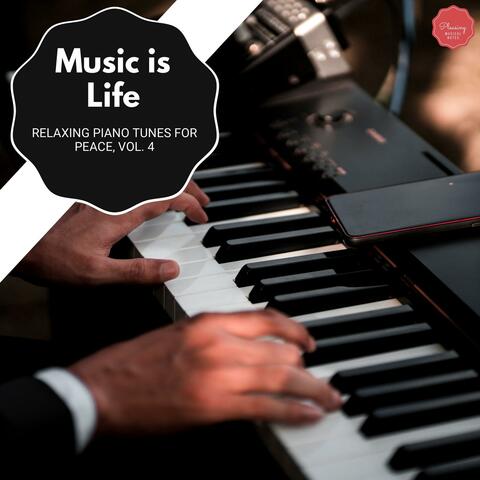 Music Is Life - Relaxing Piano Tunes For Peace, Vol. 4