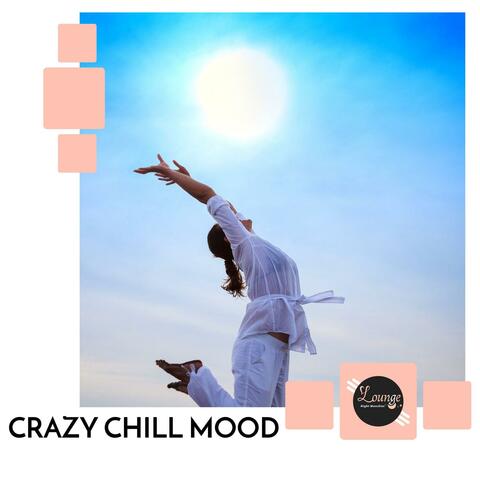 Crazy Chill Mood