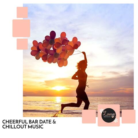 Cheerful Bar Date & Chillout Music