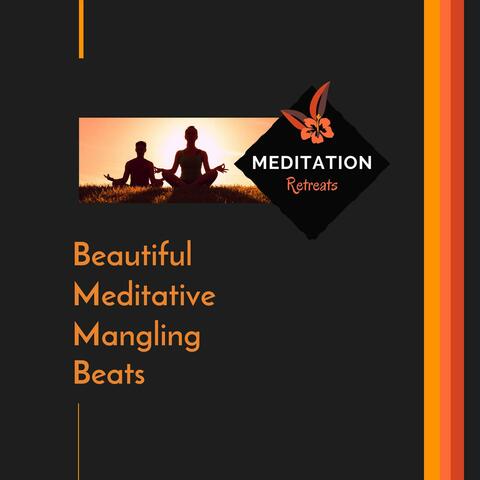 Beautiful Meditative Mangling Beats