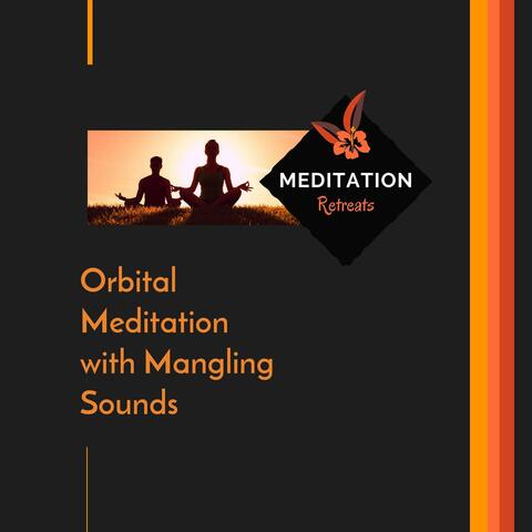 Orbital Meditation With Mangling Sounds
