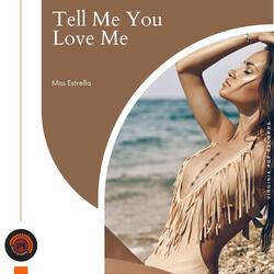 Tell Me You Love Me